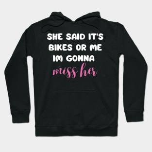 she said it's bikes or me im gonna miss her back print Hoodie